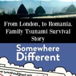 From London to Romania Family Travel Tsunami Survival Story Somewhere Different
