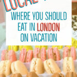Where to eat in London on vacation