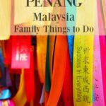 Penang Malaysia Family Things to Do on Penang